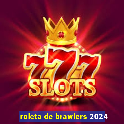 roleta de brawlers 2024